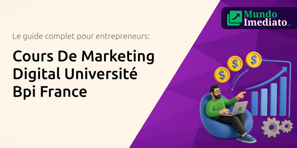 Cours De Marketing Digital Université Bpi France: Le guide complet pour entrepreneurs