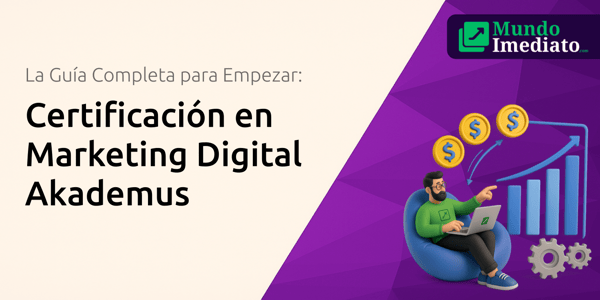 Certificación en Marketing Digital Akademus: La Guía Completa para Empezar