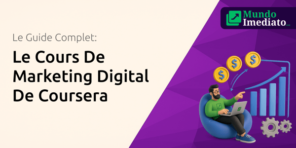 Le Cours De Marketing Digital De Coursera: Le Guide Complet