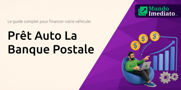 Prêt Auto La Banque Postale: Le guide complet pour financer votre véhicule