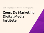 Cours De Marketing Digital Media Institute: Le Guide Complet Pour Maîtriser le Marketing Digital