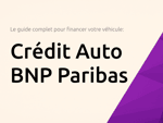 Crédit Auto BNP Paribas: Le guide complet pour financer votre véhicule