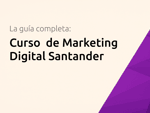 Curso  de Marketing Digital Santander: La guía completa
