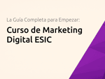 Curso  de Marketing Digital ESIC: La Guía Completa para Empezar