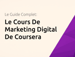 Le Cours De Marketing Digital De Coursera: Le Guide Complet