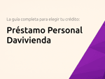 Préstamo Personal Davivienda: La Guía Completa para Elegir tu Crédito