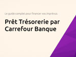 Prêt Trésorerie par Carrefour Banque: Le guide complet pour financer vos imprévus