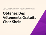 Obtenez Des Vêtements Gratuits Chez Shein: Le Guide Complet Pour En Profiter